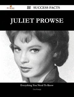 Juliet Prowse 36 Success Facts - Everything you need to know about Juliet Prowse (eBook, ePUB) - Knapp, Lisa