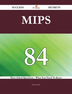 MIPS 84 Success Secrets - 84 Most Asked Questions On MIPS - What You Need To Know (eBook, ePUB)