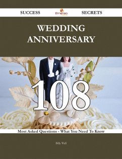 Cover Wedding anniversary 108 Success Secrets - 108 Most Asked Questions On Wedding anniversary - What You Need To Know (eBook, ePUB)