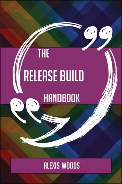 The Release Build Handbook - Everything You Need To Know About Release Build (eBook, ePUB)