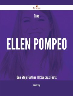 Take Ellen Pompeo One Step Further - 111 Success Facts (eBook, ePUB)