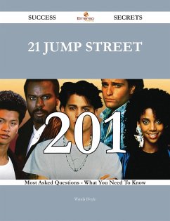 21 Jump Street 201 Success Secrets - 201 Most Asked Questions On 21 Jump Street - What You Need To Know (eBook, ePUB) 21 Jump Street 201 Success Secrets - 201 Most Asked Questions On 21 Jump Street - What You Need To Know (eBook, ePUB)