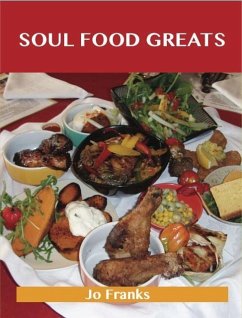 Soul Food Greats: Delicious Soul Food Recipes, The Top 100 Soul Food Recipes (eBook, ePUB)