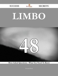 Limbo 48 Success Secrets - 48 Most Asked Questions On Limbo - What You Need To Know (eBook, ePUB)