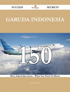 Cover Garuda Indonesia 150 Success Secrets - 150 Most Asked Questions On Garuda Indonesia - What You Need To Know (eBook, ePUB)