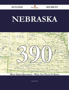 Cover Nebraska 390 Success Secrets - 390 Most Asked Questions On Nebraska - What You Need To Know (eBook, ePUB)