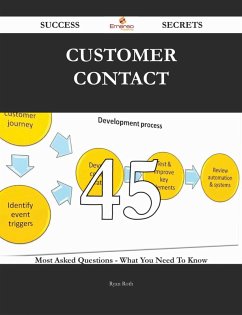 Customer Contact 45 Success Secrets - 45 Most Asked Questions On Customer Contact - What You Need To Know (eBook, ePUB)