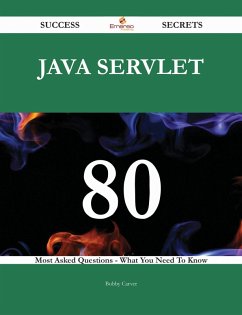 Java servlet 80 Success Secrets - 80 Most Asked Questions On Java servlet - What You Need To Know (eBook, ePUB)
