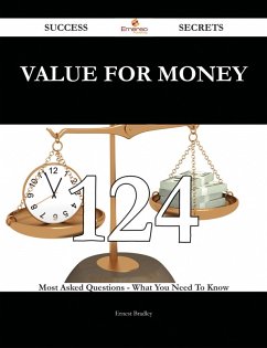 Value For Money 124 Success Secrets - 124 Most Asked Questions On Value For Money - What You Need To Know (eBook, ePUB)