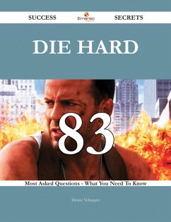 Die Hard 83 Success Secrets - 83 Most Asked Questions On Die Hard - What You Need To Know (eBook, ePUB)