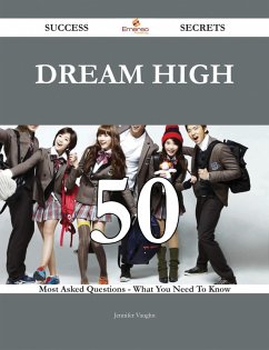 Cover Dream High 50 Success Secrets - 50 Most Asked Questions On Dream High - What You Need To Know (eBook, ePUB)