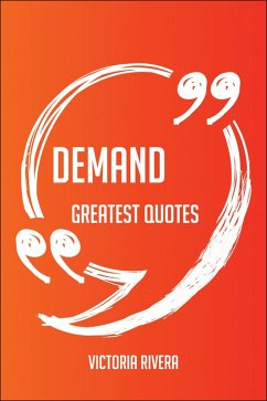 Cover Demand Greatest Quotes - Quick, Short, Medium Or Long Quotes. Find The Perfect Demand Quotations For All Occasions - Spicing Up Letters, Speeches, And Everyday Conversations. (eBook, ePUB)