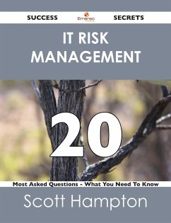 IT Risk Management 20 Success Secrets - 20 Most Asked Questions On IT Risk Management - What You Need To Know (eBook, ePUB)