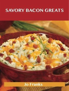 Savory Bacon Greats: Delicious Savory Bacon Recipes, The Top 100 Savory Bacon Recipes (eBook, ePUB) - Franks, Jo