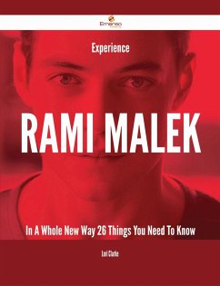 Experience Rami Malek In A Whole New Way - 26 Things You Need To Know (eBook, ePUB)