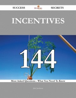 Incentives 144 Success Secrets - 144 Most Asked Questions On Incentives - What You Need To Know (eBook, ePUB)