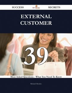 External Customer 39 Success Secrets - 39 Most Asked Questions On External Customer - What You Need To Know (eBook, ePUB) - Mendez, Richard