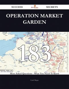 Operation Market Garden 183 Success Secrets - 183 Most Asked Questions On Operation Market Garden - What You Need To Know (eBook, ePUB)
