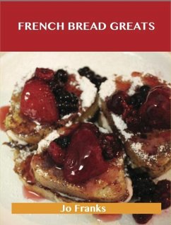 French Bread Greats: Delicious French Bread Recipes, The Top 100 French Bread Recipes (eBook, ePUB)