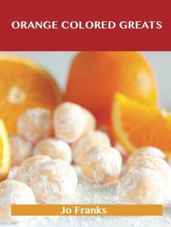Orange Colored Greats: Delicious Orange Colored Recipes, The Top 100 Orange Colored Recipes (eBook, ePUB)