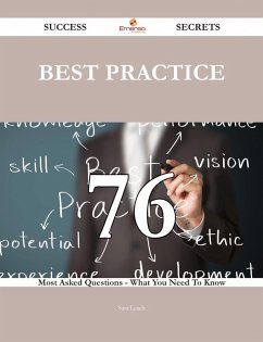 Best Practice 76 Success Secrets - 76 Most Asked Questions On Best Practice - What You Need To Know (eBook, ePUB) Best Practice 76 Success Secrets - 76 Most Asked Questions On Best Practice - What You Need To Know (eBook, ePUB)