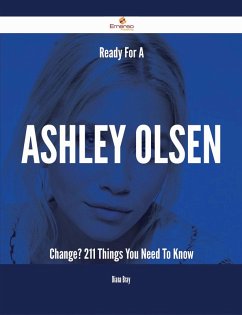 Ready For A Ashley Olsen Change? - 211 Things You Need To Know (eBook, ePUB)