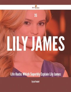 35 Lily James Life Hacks Which Superbly Explain Lily James (eBook, ePUB)