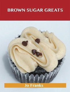 Brown Sugar Greats: Delicious Brown Sugar Recipes, The Top 100 Brown Sugar Recipes (eBook, ePUB)