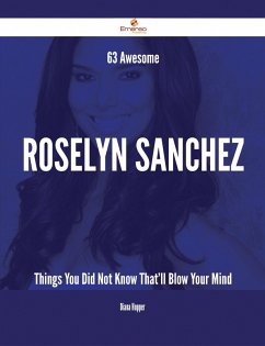 63 Awesome Roselyn Sanchez Things You Did Not Know That'll Blow Your Mind (eBook, ePUB)