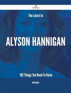 The Latest In Alyson Hannigan - 182 Things You Need To Know (eBook, ePUB)