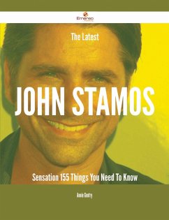 The Latest John Stamos Sensation - 155 Things You Need To Know (eBook, ePUB)