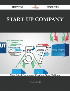 Start-up Company 57 Success Secrets - 57 Most Asked Questions On Start-up Company - What You Need To Know (eBook, ePUB) Start-up Company 57 Success Secrets - 57 Most Asked Questions On Start-up Company - What You Need To Know (eBook, ePUB)