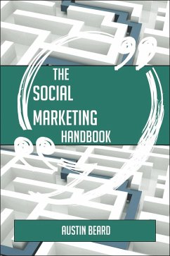 The Social Marketing Handbook - Everything You Need To Know About Social Marketing (eBook, ePUB)