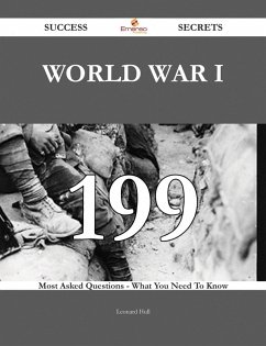 World War I 199 Success Secrets - 199 Most Asked Questions On World War I - What You Need To Know (eBook, ePUB)