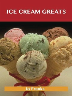 Ice Cream Greats: Delicious Ice Cream Recipes, The Top 100 Ice Cream Recipes (eBook, ePUB)