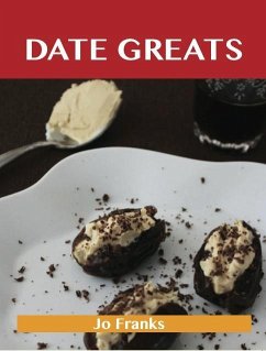 Date Greats: Delicious Date Recipes, The Top 85 Date Recipes (eBook, ePUB) - Franks, Jo