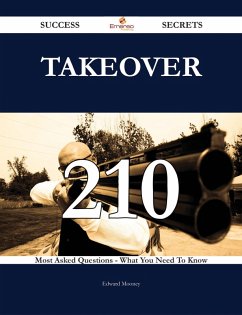 Takeover 210 Success Secrets - 210 Most Asked Questions On Takeover - What You Need To Know (eBook, ePUB)