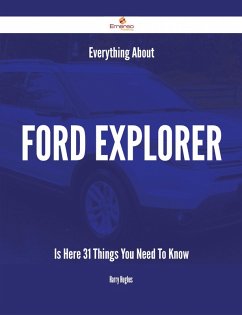 Everything About Ford Explorer Is Here - 31 Things You Need To Know (eBook, ePUB)