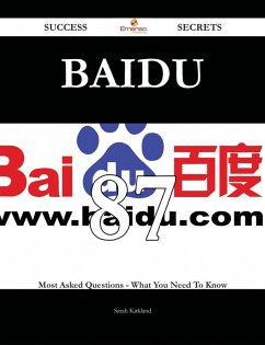Baidu 87 Success Secrets - 87 Most Asked Questions On Baidu - What You Need To Know (eBook, ePUB)