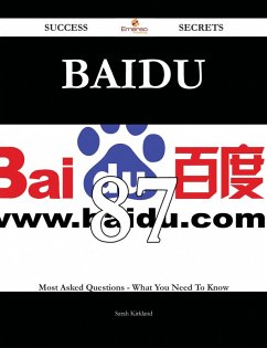 Baidu 87 Success Secrets - 87 Most Asked Questions On Baidu - What You Need To Know (eBook, ePUB) Baidu 87 Success Secrets - 87 Most Asked Questions On Baidu - What You Need To Know (eBook, ePUB)