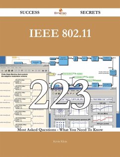IEEE 802.11 223 Success Secrets - 223 Most Asked Questions On IEEE 802.11 - What You Need To Know (eBook, ePUB)