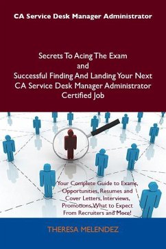 CA Service Desk Manager Administrator Secrets To Acing The Exam and Successful Finding And Landing Your Next CA Service Desk Manager Administrator Certified Job (eBook, ePUB)