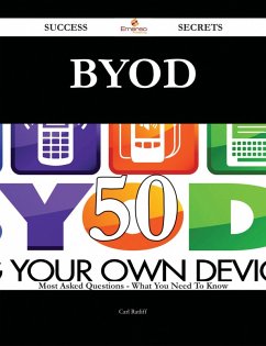 Byod 50 Success Secrets - 50 Most Asked Questions On Byod - What You Need To Know (eBook, ePUB)