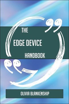 The Edge device Handbook - Everything You Need To Know About Edge device (eBook, ePUB)