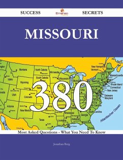 Missouri 380 Success Secrets - 380 Most Asked Questions On Missouri - What You Need To Know (eBook, ePUB) Missouri 380 Success Secrets - 380 Most Asked Questions On Missouri - What You Need To Know (eBook, ePUB)