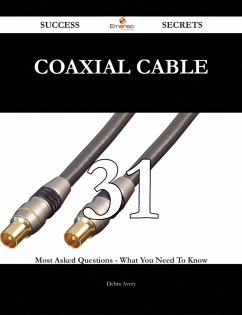 coaxial cable 31 Success Secrets - 31 Most Asked Questions On coaxial cable - What You Need To Know (eBook, ePUB)