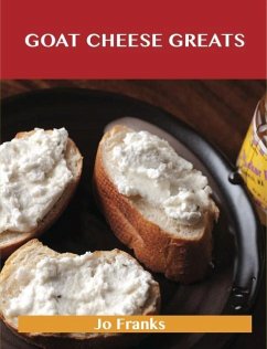 Cover Goat Cheese Greats: Delicious Goat Cheese Recipes, The Top 73 Goat Cheese Recipes (eBook, ePUB)