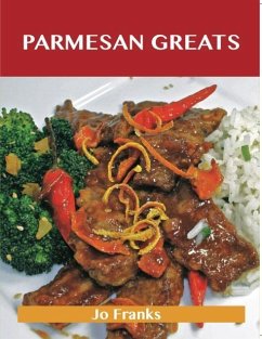 Parmesan Greats: Delicious Parmesan Recipes, The Top 78 Parmesan Recipes (eBook, ePUB)