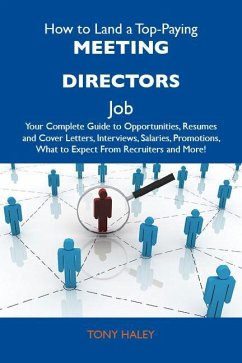 How to Land a Top-Paying Meeting directors Job: Your Complete Guide to Opportunities, Resumes and Cover Letters, Interviews, Salaries, Promotions, What to Expect From Recruiters and More (eBook, ePUB)