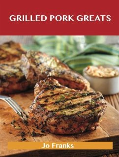 Grilled Pork Greats: Delicious Grilled Pork Recipes, The Top 63 Grilled Pork Recipes (eBook, ePUB)